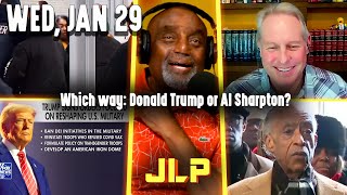 Which way: Donald Trump or Al Sharpton? | JLP Wed 1-29-25