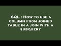 SQL : How to use a column from joined table in a join with a subquery