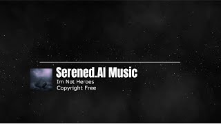 Im Not Heroes - Serened.AI Music