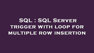SQL : SQL Server trigger with loop for multiple row insertion