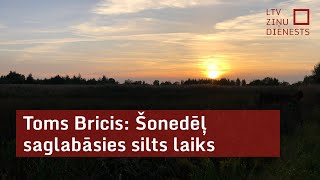 Toms Bricis: Šonedēļ gaidāms silts laiks