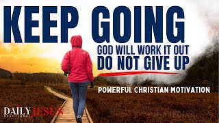 Christian Motivation To KEEP GOING - Trust God And Do Not Give Up (Morning Devotional & Prayer)