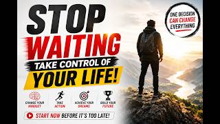🔥 STOP WAITING — TAKE CONTROL OF YOUR LIFE 🔥