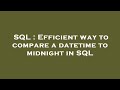 SQL : Efficient way to compare a datetime to midnight in SQL