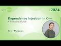 Dependency Injection in C++ - A Practical Guide - Peter Muldoon - C++Now 2024