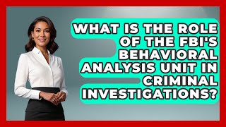 What Is the Role of the FBI's Behavioral Analysis Unit in Criminal Investigations?