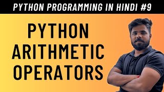 Python Arithmetic Operators in Hindi - Tutorial #9