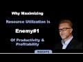 Dr. Alan Barnard - Why Maximizing Resource Utilization is Enemy#1 of Productivity & Profitability