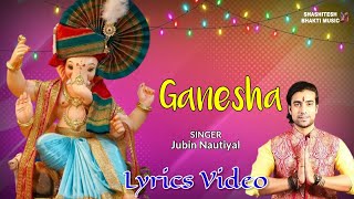Ganesha (Lyrics Video)- Jubin Nautiyal | Shri Ganesh Bhajan | Ganpati Bappa Song | Hindi Bhakti Song