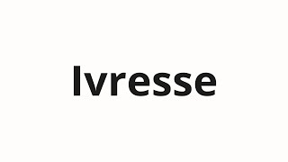 How to pronounce Ivresse