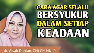 dr Aisah Dahlan CHt - Cara Bersyukur Kepada Allah & Cara Bersyukur Yang Benar | dr Aisyah Dahlan CHt