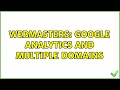 Webmasters: Google analytics and multiple domains (2 Solutions!!)