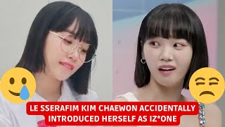 LE SSERAFIM Kim Chaewon accidentally introduced herself as IZ*ONE