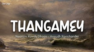 Naanum Rowdy Dhaan - Thangamey (Lyrics) | Anirudh | Vijay Sethupathi | Vignesh Shivan