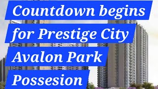 The Prestige City | Avalon Park | Sarjapur | Bangalore | Countdown begins for Possession...12 Feb 25