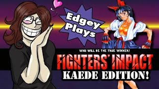 Edgey Plays Fighters' Impact: Kaede Edition!