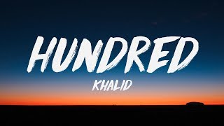 Khalid - Hundred Lyrics ♪