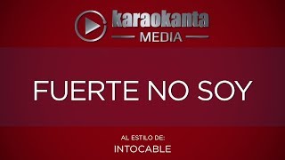Karaokanta - Intocable - Fuerte no soy