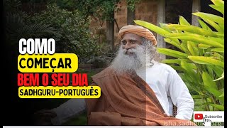 “Como começar bem o DIA? Sadhguru-Português #consciencia #sadhguru #gratidão