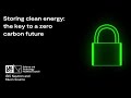 Storing clean energy: the key to a zero carbon future