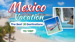 Top 20 Amazing Places to Visit in Mexico