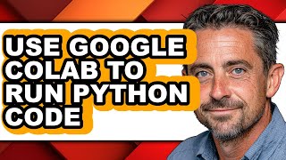 How to Use Google Colab to Run Python Code - Easy Guide