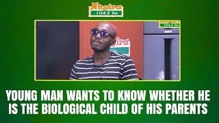 Young man wants to know whether he is the biological child of his parents.