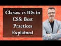 Classes vs IDs in CSS: Best Practices Explained