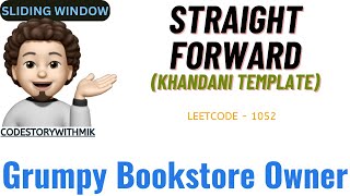 Grumpy Bookstore Owner | Simplest Thought Process | Leetcode 1052 | codestorywithMIK