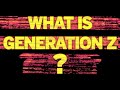 What is Generation Z?