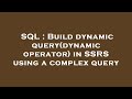 SQL : Build dynamic query(dynamic operator) in SSRS using a complex query