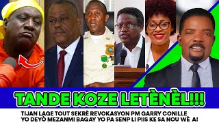 TIJAN LAGE TOUT SEKRÈ REVOKASYON PM GARRY CONILLE YO DEYÒ MEZANMI BAGAY YO PA SENP LI PIIS KE SA N