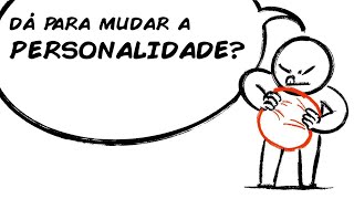 VOCÊ PODE MUDAR A SUA PERSONALIDADE?
