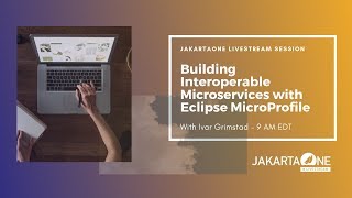 Building Interoperable Microservices w/ Eclipse MicroProfile | JakartaOne Livestream