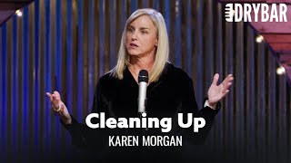 Cleaning Up Is The Worst Thing In The World. Karen Morgan