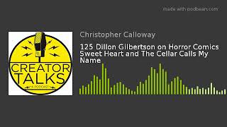 125 Dillon Gilbertson on Horror Comics Sweet Heart and The Cellar Calls My Name