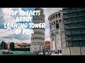 The World Famous Leaning Tower of Pisa || Top 10 Facts About Leaning Tower of Pisa Italy