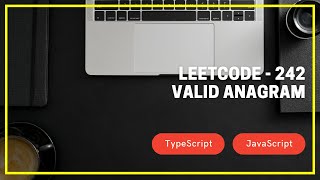 Leetcode - 242 - Valid Anagram - TypeScript /JavaScript