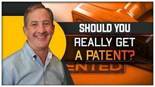 Should You Get a Patent on Your Invention?