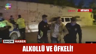 Alkollü ve öfkeli!