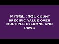 MySQL : SQL count specific value over multiple columns and rows