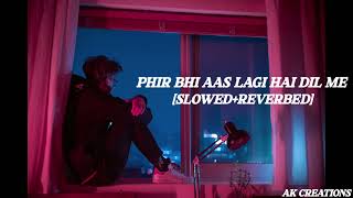 phir bhi aas lagi hai Dil mein [slow+Reverb] [AKCREATIONS]