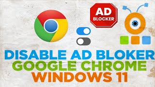 How to Disable Ad Blocker on Google Chrome in Windows 11