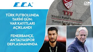 Türk Futbolunda Tarihi Gün: VAR Kayıtları Açıklandı / Fenerbahçe, Antalyaspor Deplasmanında / NVNY
