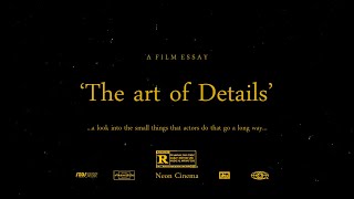 Acting - The Art of Details (Film Essay)