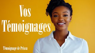 VOS TEMOIGNAGES - Témoignage de Prisca