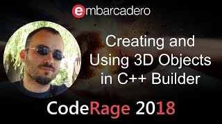 Creating and Using 3D Objects in C++ Builder with Yılmaz Yörü from CodeRage 2018