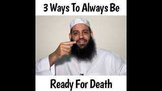 3 ways to always be ready for death - Islamic Reminder