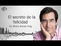 Este es el secreto de la felicidad | Dr. MARIO ALONSO PUIG |