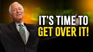 IT S TIME TO GET OVER IT | POWERFUL MOTIVATIONAL SPEECH FOR SUCCESS | BRIAN TRACY MOTIVATION